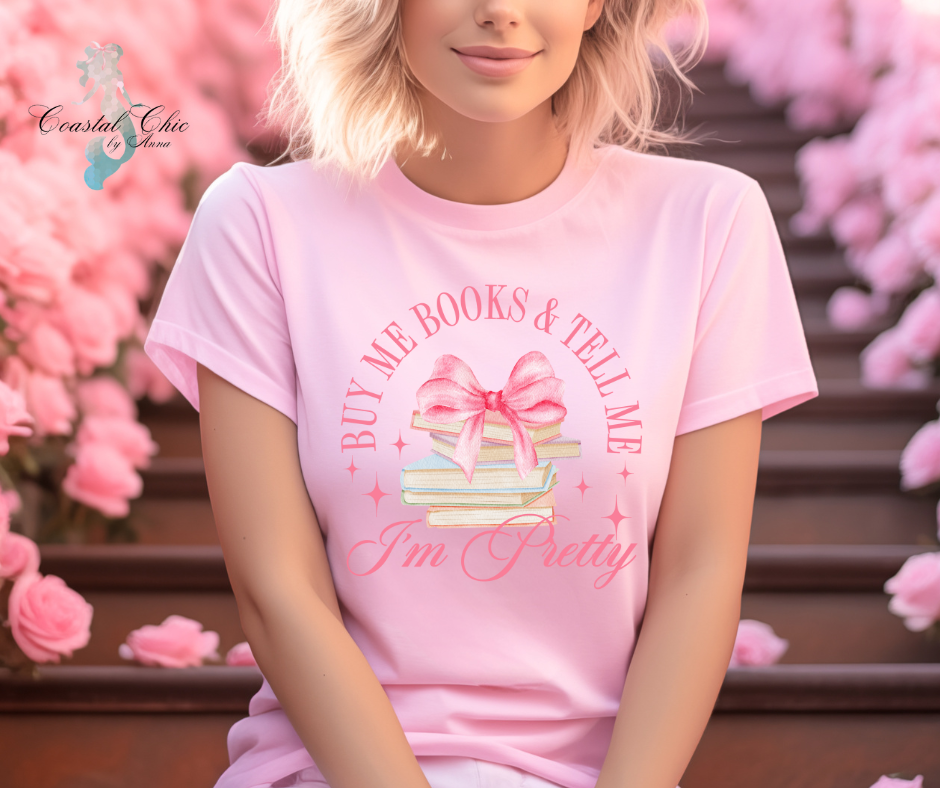 Buy Me Books and Tell Me I'm Pretty Tshirt
