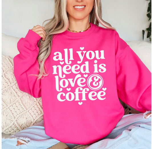 All you need is Love and Coffee Crewneck