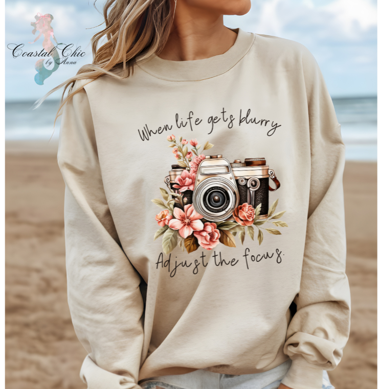 When Life Gets Blurry Adjust the Focus Sweatshirt