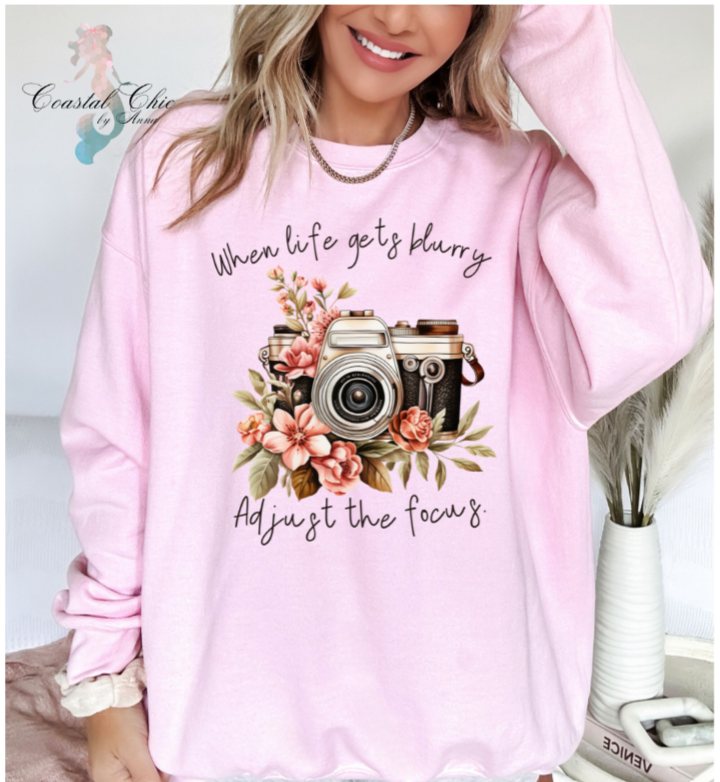 When Life Gets Blurry Adjust the Focus Sweatshirt