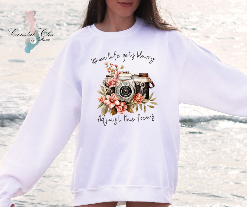 When Life Gets Blurry Adjust the Focus Sweatshirt