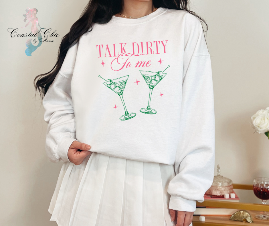 Talk Dirty To Me Martini Sweatshirt