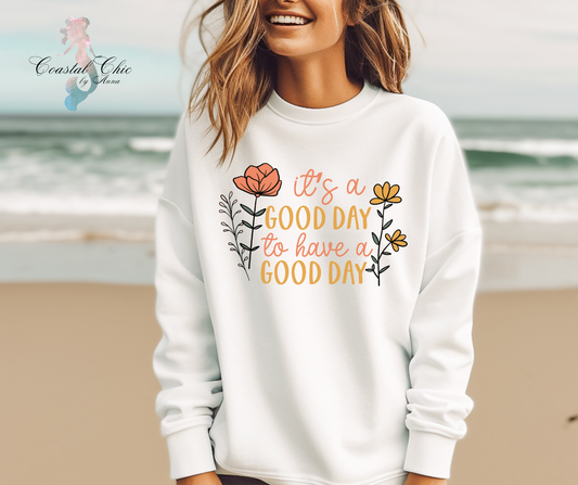 It's a Good Day To Have a Good Day Sweatshirt