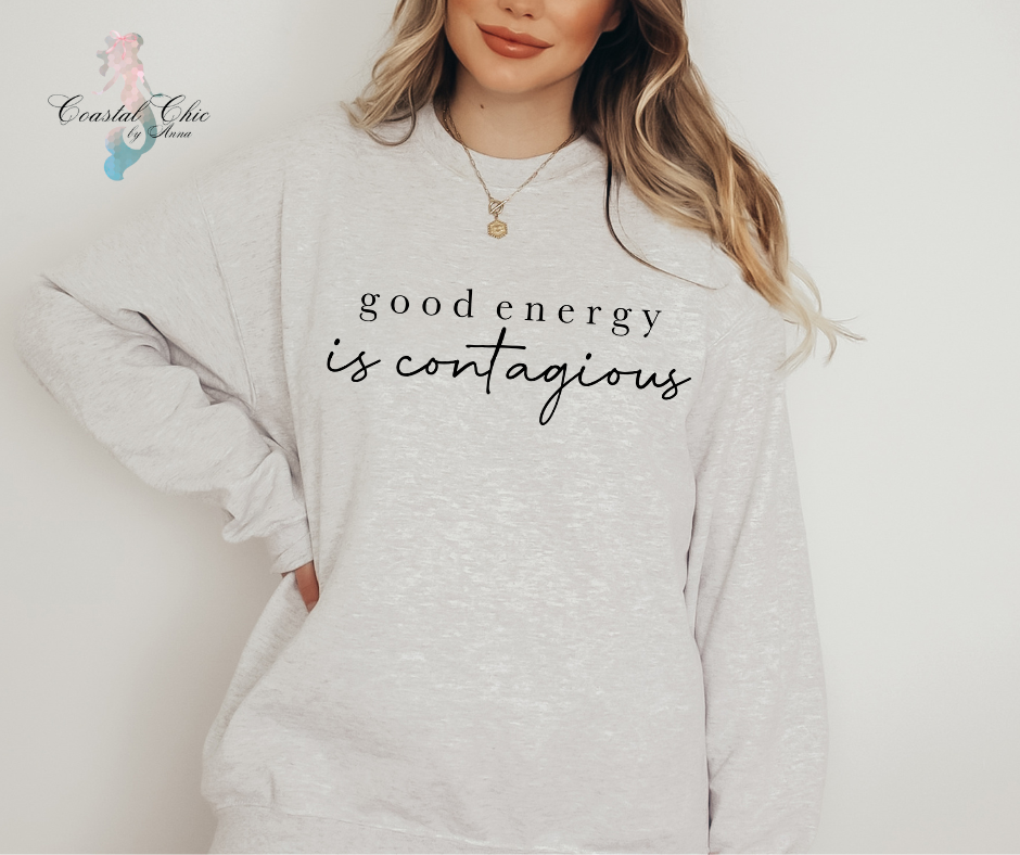 Good Energy Is Contagious Sweatshirt