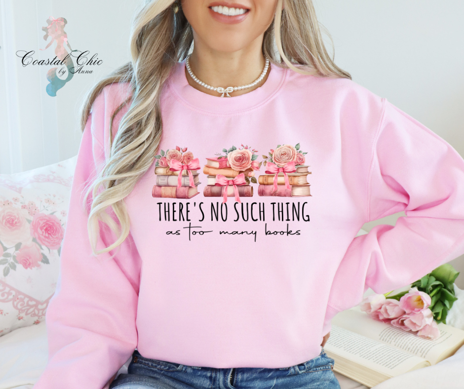 There's No Such Thing As Too Many Books Sweatshirt