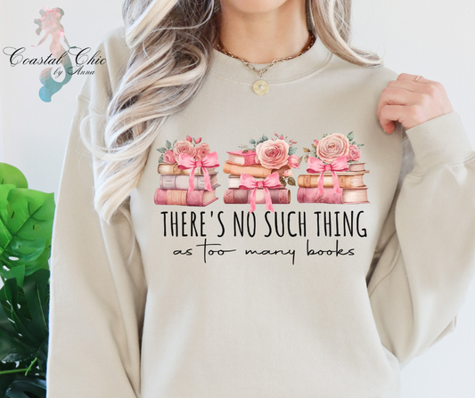 There's No Such Thing As Too Many Books Sweatshirt