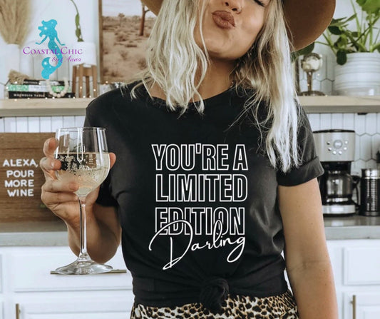 You're A Limited Edition Darling T-shirt, Limited Edition t-shirt, One of a kind, Trendy, Authentic, Self Assured, Fierce, Confident Shirt