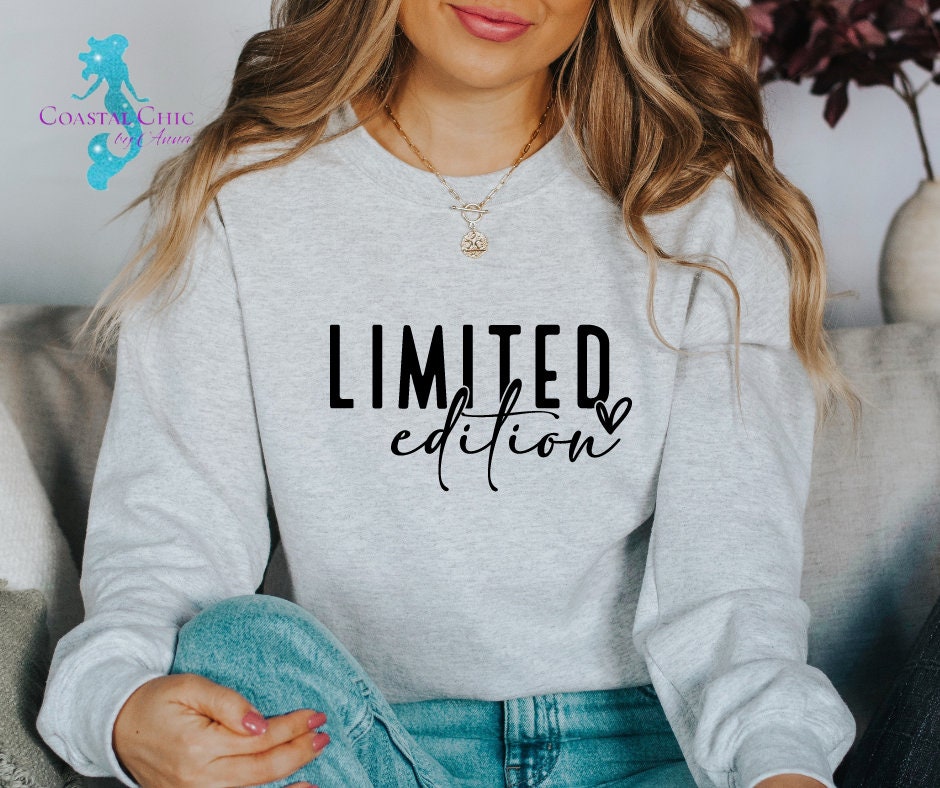 Limited Edition Sweatshirt, Limited Edition shirt, Motivational saying shirt, gift for her, One of a kind, vintage, authentic, sayings shirt