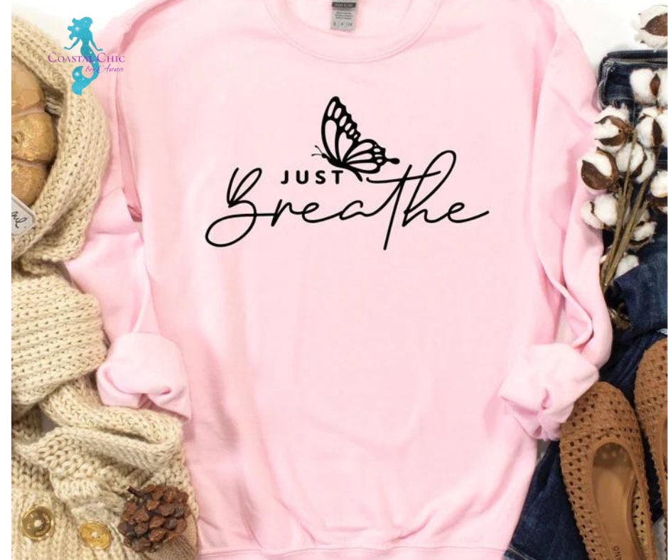 Just Breathe Sweatshirt, Butterfly, Inspirational Quotes, Motivational, Just Breathe Butterfly Shirt, Just Breathe, Gift for her