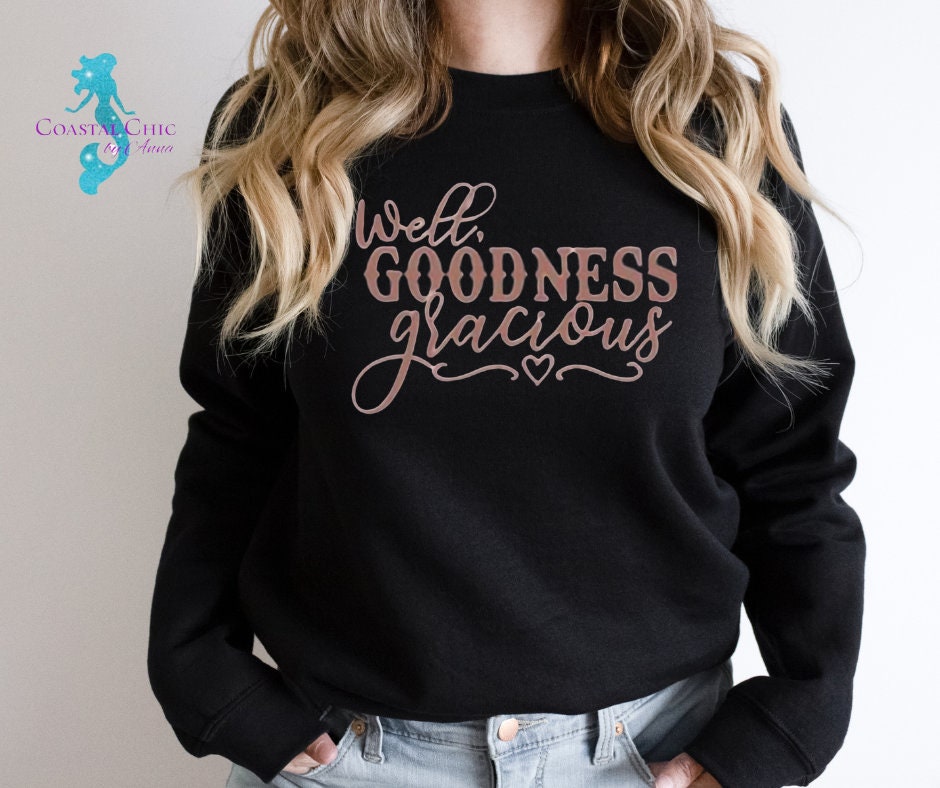 Well Goodness Gracious Crewneck, Country Sweatshirt, Country Shirt, Goodness Gracious Shirt, Country sayings shirt