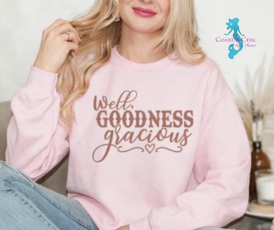 Well Goodness Gracious Crewneck, Country Sweatshirt, Country Shirt, Goodness Gracious Shirt, Country sayings shirt