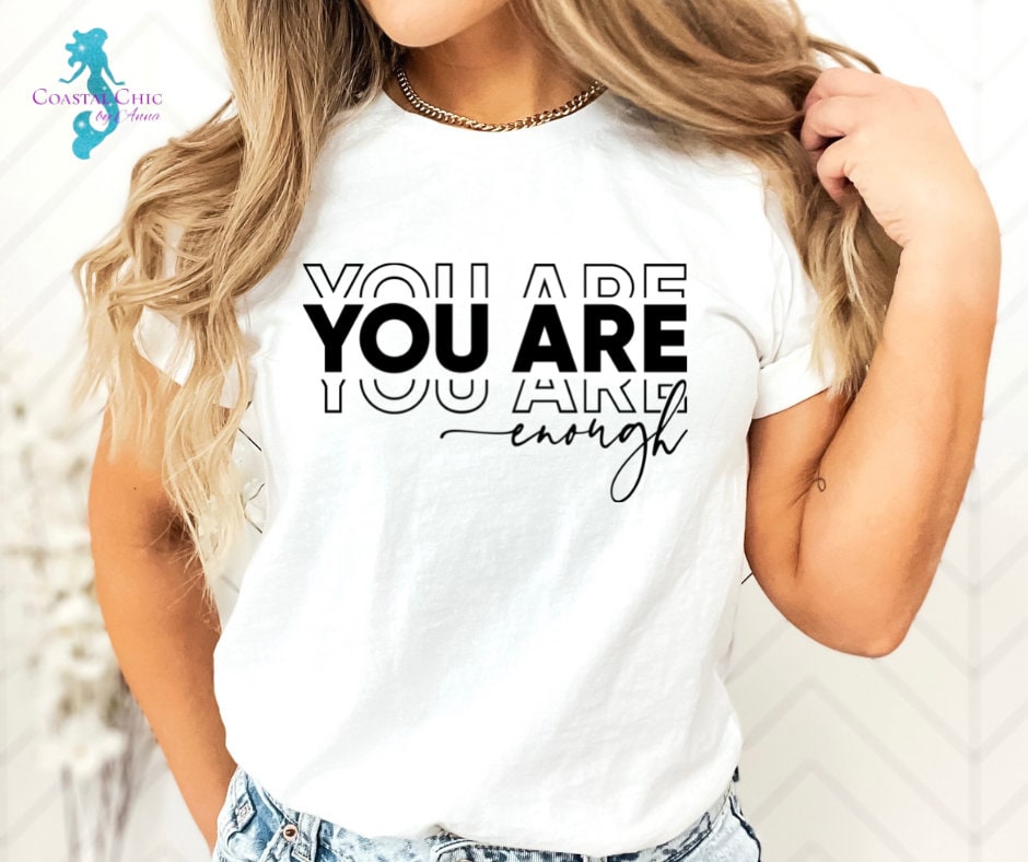 You Are Enough T-Shirt, You Are Enough, Self Love Tee, Inspiration Tee, Gift for her, Mental Health T-shirt, Motivational shirt, Be Yourself