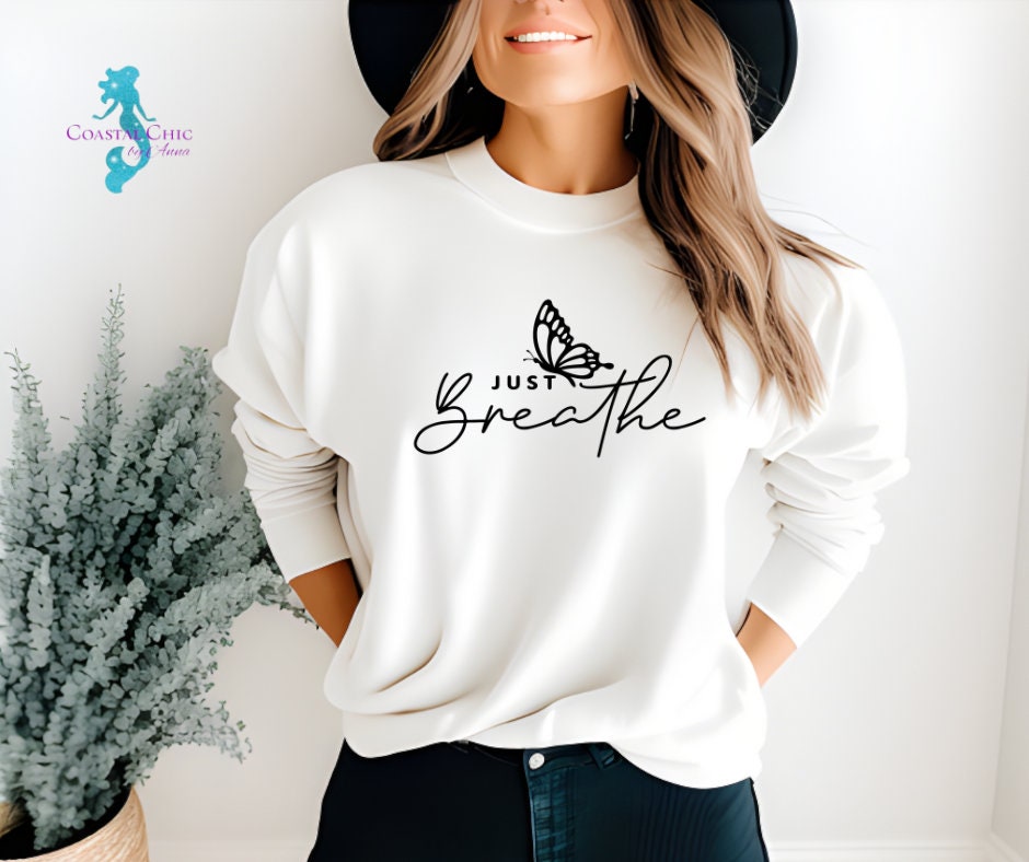 Just Breathe Sweatshirt, Butterfly, Inspirational Quotes, Motivational, Just Breathe Butterfly Shirt, Just Breathe, Gift for her