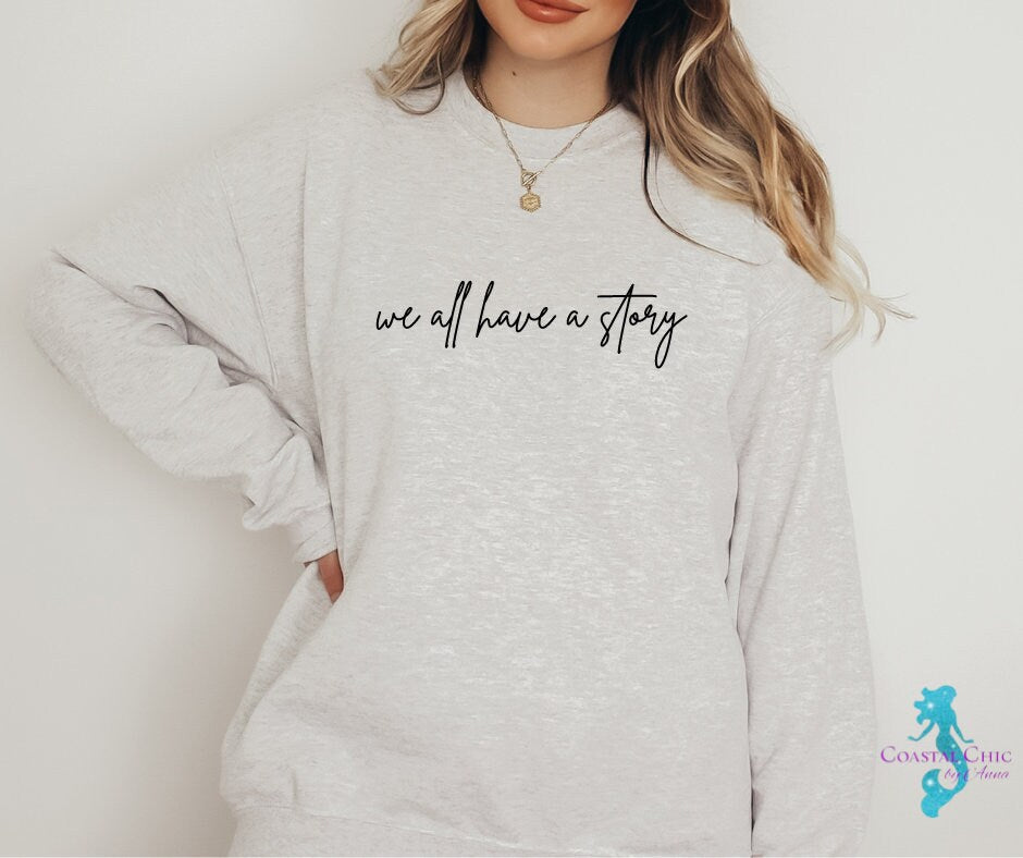 We All Have A Story Sweatshirt, Self Love shirt, Mental Health Sweatshirt, Healing Shirt,Story shirt,Motivational Shirt,Therapy Sweatshirt,