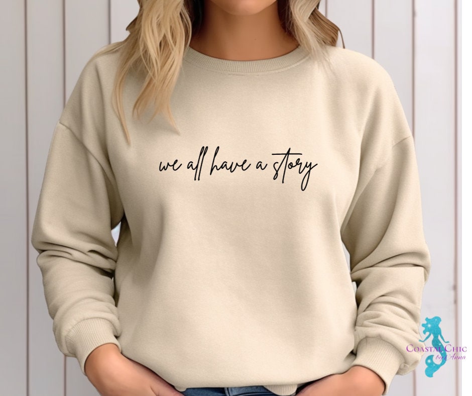 We All Have A Story Sweatshirt, Self Love shirt, Mental Health Sweatshirt, Healing Shirt,Story shirt,Motivational Shirt,Therapy Sweatshirt,