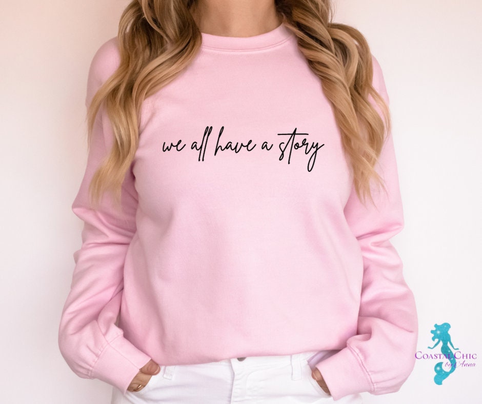 We All Have A Story Sweatshirt, Self Love shirt, Mental Health Sweatshirt, Healing Shirt,Story shirt,Motivational Shirt,Therapy Sweatshirt,