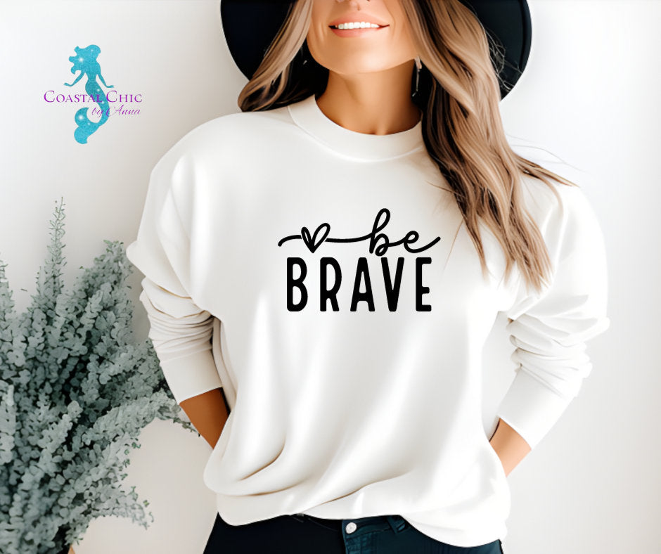 Be Brave shirt, Inspirational shirt, Positivity shirt, Mental Health shirt, Motivational shirt, Self Love shirt, strength shirt, be brave