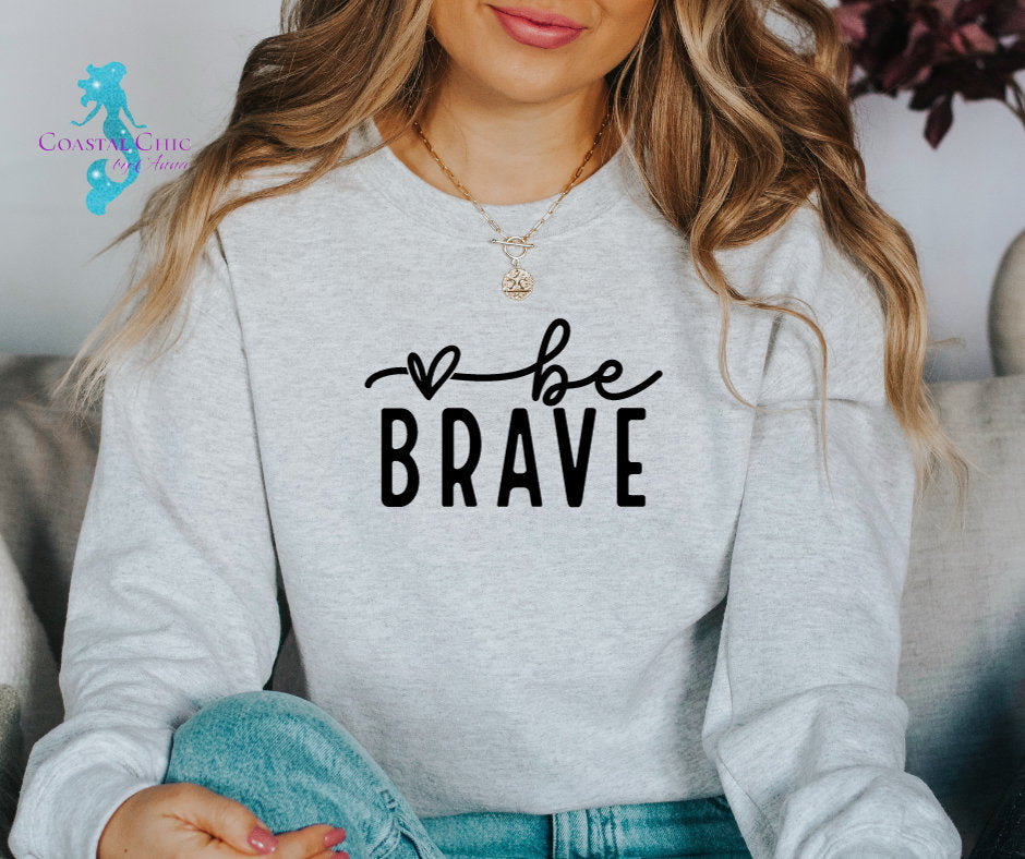 Be Brave shirt, Inspirational shirt, Positivity shirt, Mental Health shirt, Motivational shirt, Self Love shirt, strength shirt, be brave