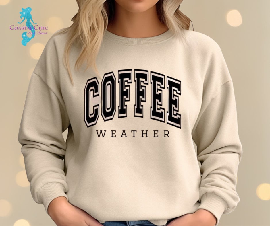 Coffee Weather Sweatshirt, Coffee Sweatshirt, Coffee Lover shirt, Cozy Coffee shirt, Fall Sweatshirt, Cozy Season, Fall Girl, Cozy Vibes