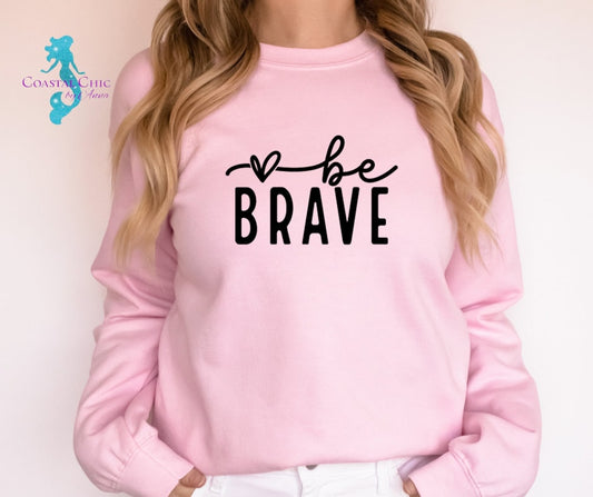 Be Brave shirt, Inspirational shirt, Positivity shirt, Mental Health shirt, Motivational shirt, Self Love shirt, strength shirt, be brave