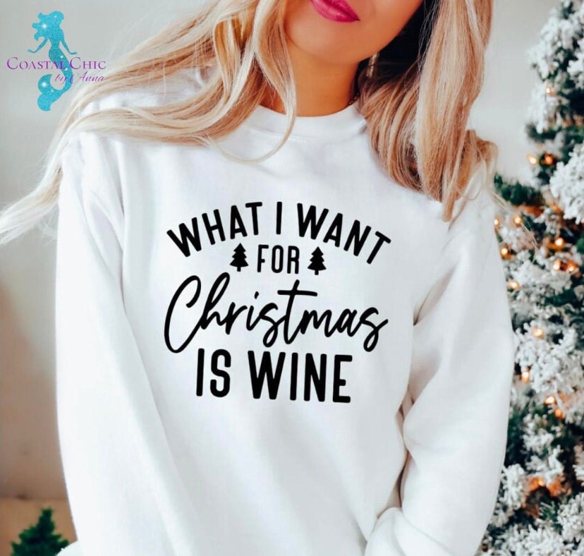 What I Want For Christmas Is Wine Sweatshirt, Christmas Wine shirt, Funny Christmas Sweatshirt, Christmas Party Wine Shirt, Christmas wine